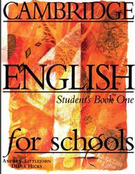 Cambridge English For Schools, Student’s Book One, Littlejohn A., Hicks D.