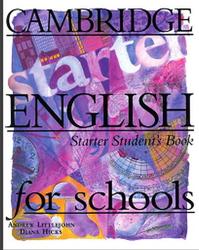 Cambridge English For Schools, Starter Student’s Book, Littlejohn A., Hicks D.