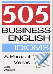 505 Business Idioms and Phrasal Verbs, Whitmell C., 2015