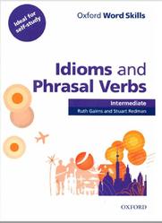 Oxford Word Skills, Idioms and Phrasal Verbs, Intermediate, Gairns R., Redman S., 2011