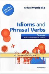Oxford Word Skills, Idioms and Phrasal Verbs, Advanced, Gairns R., Redman S., 2011