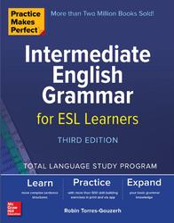 Practice Makes Perfect, Intermediate English Grammar for ESL Learners, Torres-Gouzerh R., 2019