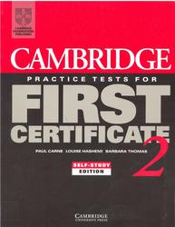 Cambridge Practice Tests for First Certificate 2, Carne P., Hashemi L., Thomas B., 1996