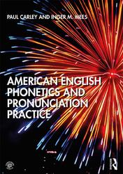 American English Phonetics and Pronunciation Practice, Carley P., Mees I.M., 2020