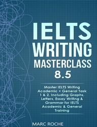 IELTS Writing Masterclass 8.5, Roche M., 2020