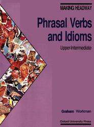 Phrasal Verbs and Idioms Upper-Intermediate, Headway M., 1996 