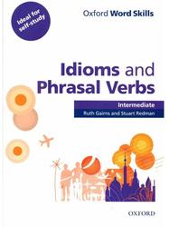 Oxford Word Skills Intermediate Idioms and Phrasal Verbs, Gairns R., Redman S., 2011