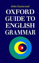 Oxford Guide to English Grammar, Eastwood J., 2002