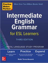 Practice Makes Perfect, Intermediate English Grammar for EsL Learners, Torres-Gouzerh R., 2019