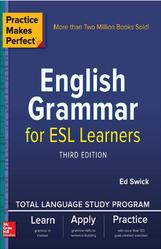 Practice Makes Perfect, English Grammar for EsL Learners, Swick E., 2018