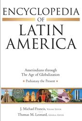 Encyclopedia of Latin America, Amerindians through foreign colonization, Francis J.M., 2010 