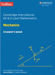 Cambridge International AS and A Level Mathematics Mechanics, Student Book, Andrews T., Kent M., 2018