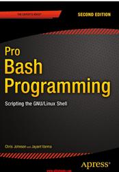 Pro Bash Programming, Scripting the GNU-Linux Shell, Johnson C., Varma J.