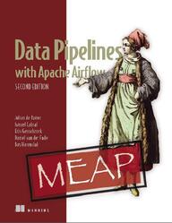 Data Pipelines with Apache Airflow, De Ruiter J., Cabral I., Geusebroek K., Harenslak B. Data Pipelines with Apache Airflow, De Ruiter J., Cabral I., Geusebroek K., Harenslak B.