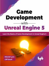 Game Development with Unreal Engine 5, Lynn M., Sharif C., 2023