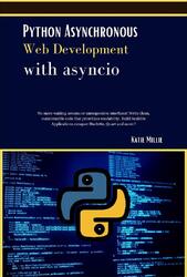 Python Asynchronous Web Development with asyncio, Millie K., 2024