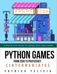 Python Games from Zero to Proficiency, Intermediate, Felicia P., 2022
