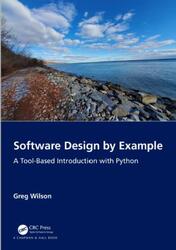 Software Design by Example, A Tool-Based Introduction with Python, Wilson G., 2024