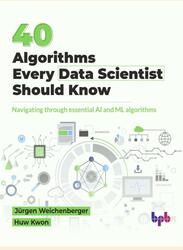 40 Algorithms Every Data, Scientist Should KuowNavigatiiig through essential AI and ML algorithms, Weichenberger J., Kwon H., 2025