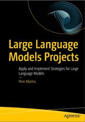 Large Language Models Projects, Martra P., 2024