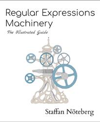 Regular Expressions Machinery, The Illustrated Guide, Nöteberg S., 2026