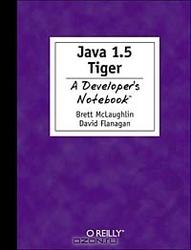 Java 1.5 Tiger, A Developer's Notebook, Flanagan D., McLaughlin B., 2004