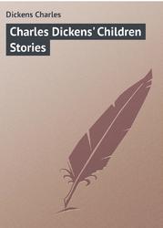 Charles Dickens' Children Stories, Диккенс Ч.