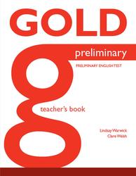 Gold, Preliminary, Teachers Book, Walsh C., Warwick L., 2013