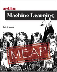 Grokking Machine Learning, Second Edition, Version 3, MEAP, Serrano L.G., 2026