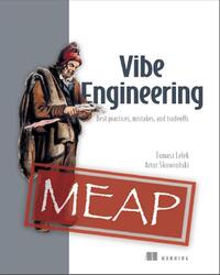 Vibe Engineering, Best practices, mistakes, and tradeoffs, Version 4, MEAP, Lelek T., Skowronski A., 2026 Vibe Engineering, Best practices, mistakes, and tradeoffs, Version 4, MEAP, Lelek T., Skowronski A., 2026