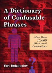 A Dictionary of Confusable Phrases, More Than 10 000 Idioms and Collocations, Dolgopolov Y., 2010