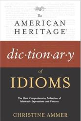 The American Heritage, Dictionary of Idioms, Ammer C., 1997